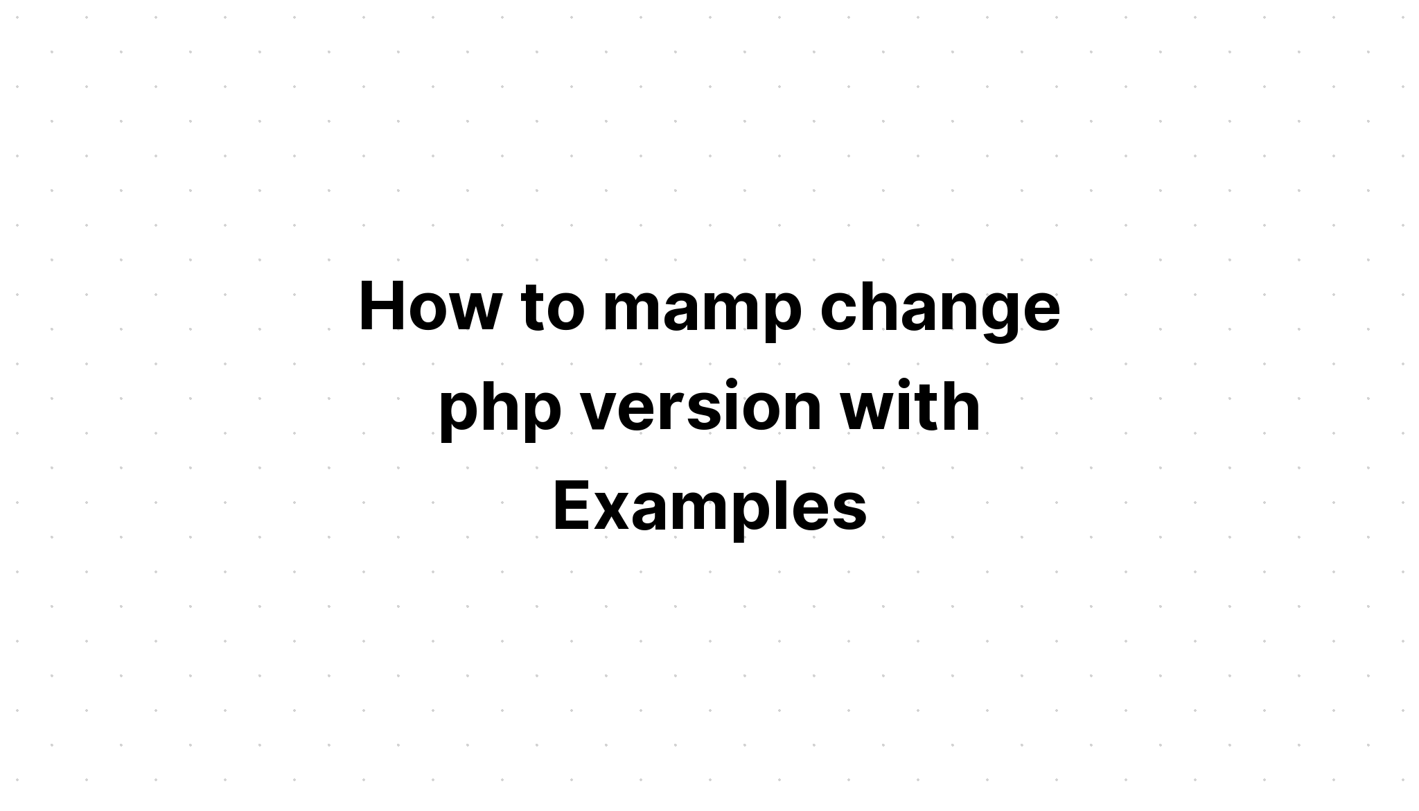 Cách mamp thay đổi phiên bản php với các ví dụ